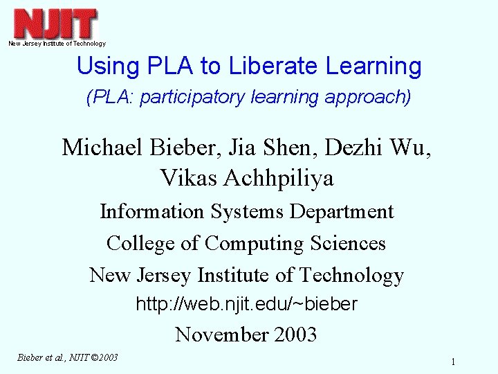 Using PLA to Liberate Learning (PLA: participatory learning approach) Michael Bieber, Jia Shen, Dezhi