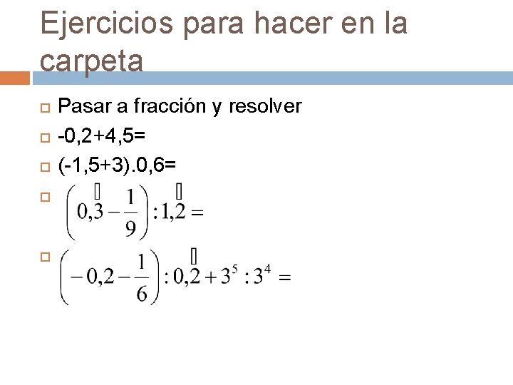 Ejercicios para hacer en la carpeta Pasar a fracción y resolver -0, 2+4, 5=