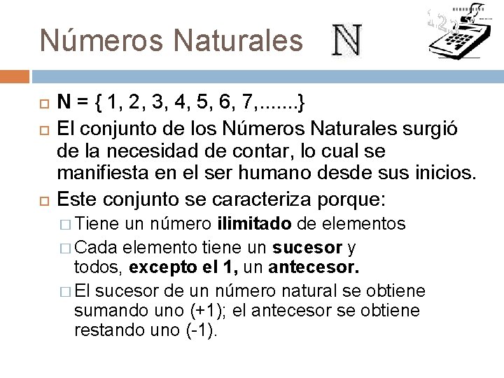 Números Naturales N = { 1, 2, 3, 4, 5, 6, 7, . .