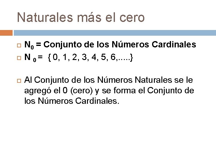 Naturales más el cero N 0 = Conjunto de los Números Cardinales N 0