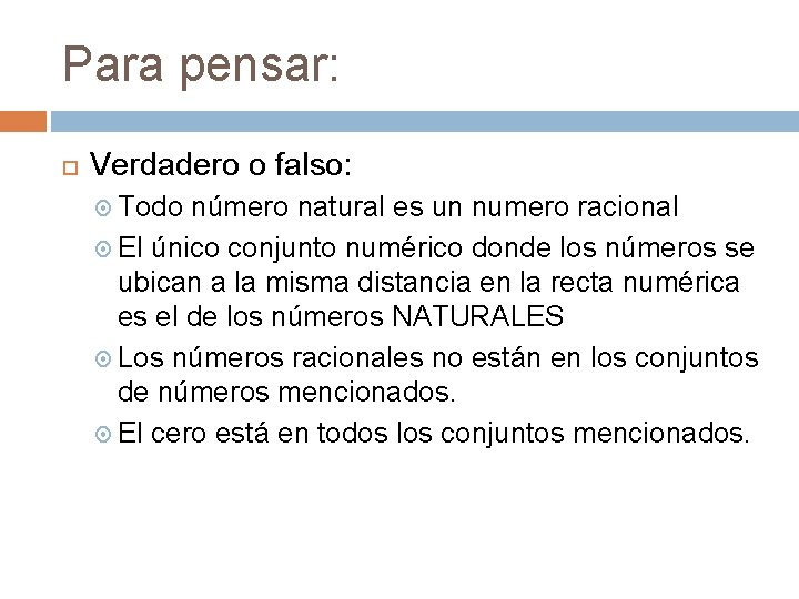 Para pensar: Verdadero o falso: Todo número natural es un numero racional El único