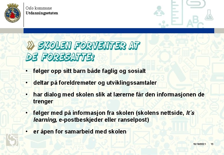 Oslo kommune Utdanningsetaten • følger opp sitt barn både faglig og sosialt • deltar