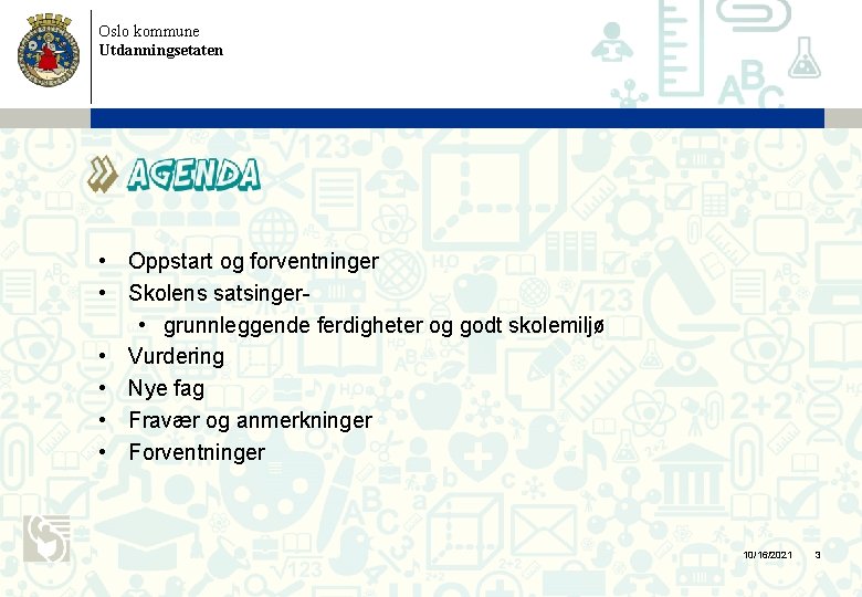 Oslo kommune Utdanningsetaten • Oppstart og forventninger • Skolens satsinger • grunnleggende ferdigheter og