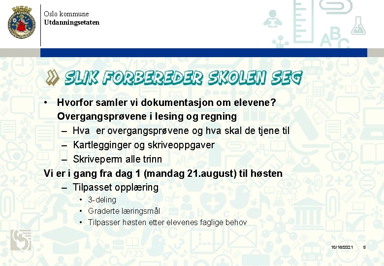 Oslo kommune Utdanningsetaten • Hvorfor samler vi dokumentasjon om elevene? Overgangsprøvene i lesing og