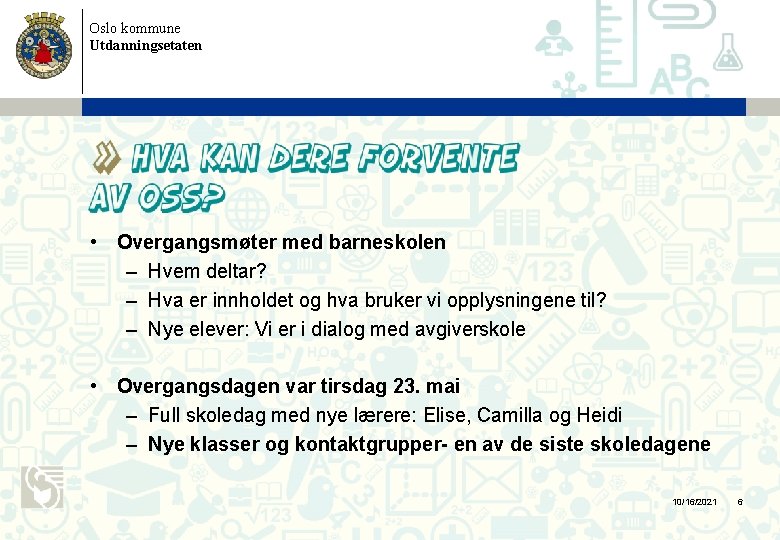 Oslo kommune Utdanningsetaten • Overgangsmøter med barneskolen – Hvem deltar? – Hva er innholdet