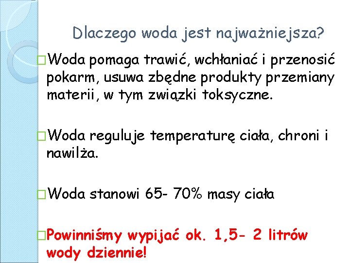 Dlaczego woda jest najważniejsza? �Woda pomaga trawić, wchłaniać i przenosić pokarm, usuwa zbędne produkty