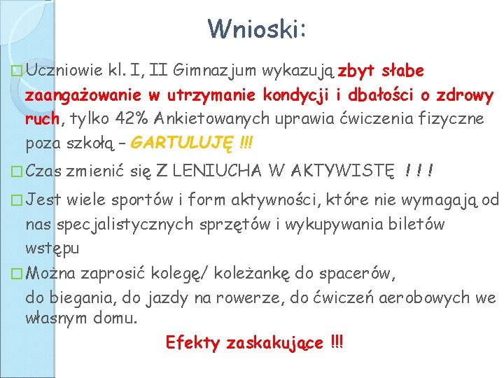 Wnioski: � Uczniowie kl. I, II Gimnazjum wykazują zbyt słabe zaangażowanie w utrzymanie kondycji