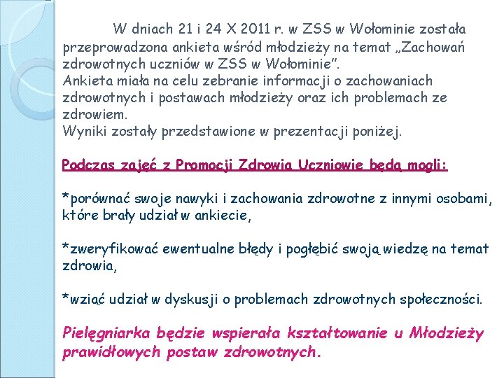 W dniach 21 i 24 X 2011 r. w ZSS w Wołominie została przeprowadzona