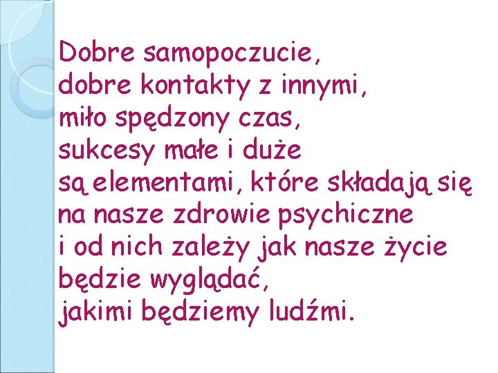 Dobre samopoczucie, dobre kontakty z innymi, miło spędzony czas, sukcesy małe i duże są