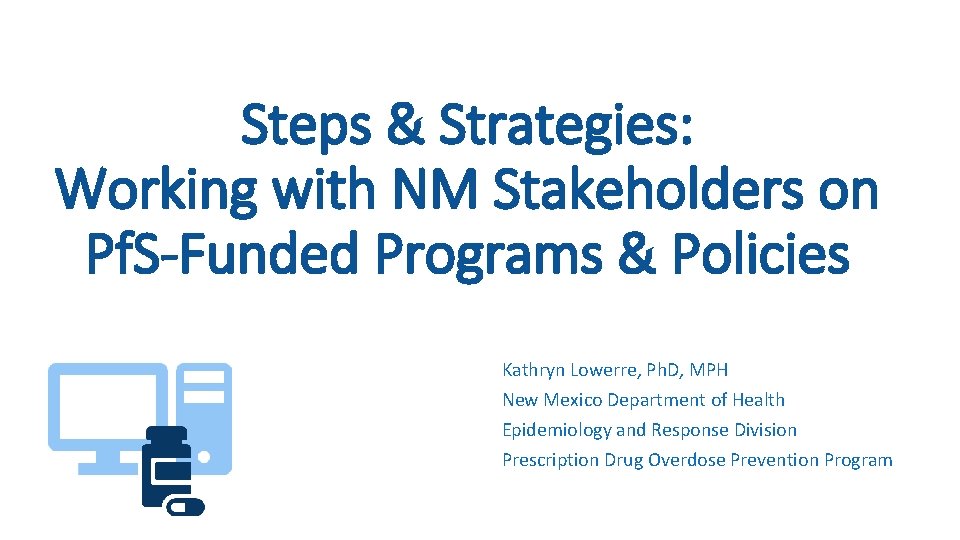 Steps & Strategies: Working with NM Stakeholders on Pf. S-Funded Programs & Policies Kathryn