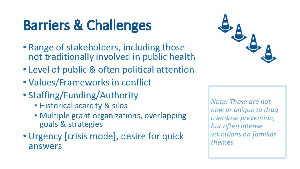 Barriers & Challenges • Range of stakeholders, including those not traditionally involved in public