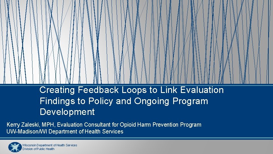 Creating Feedback Loops to Link Evaluation Findings to Policy and Ongoing Program Development Kerry