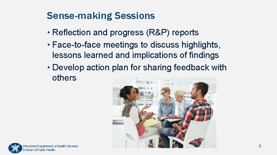 Sense-making Sessions • Reflection and progress (R&P) reports • Face-to-face meetings to discuss highlights,