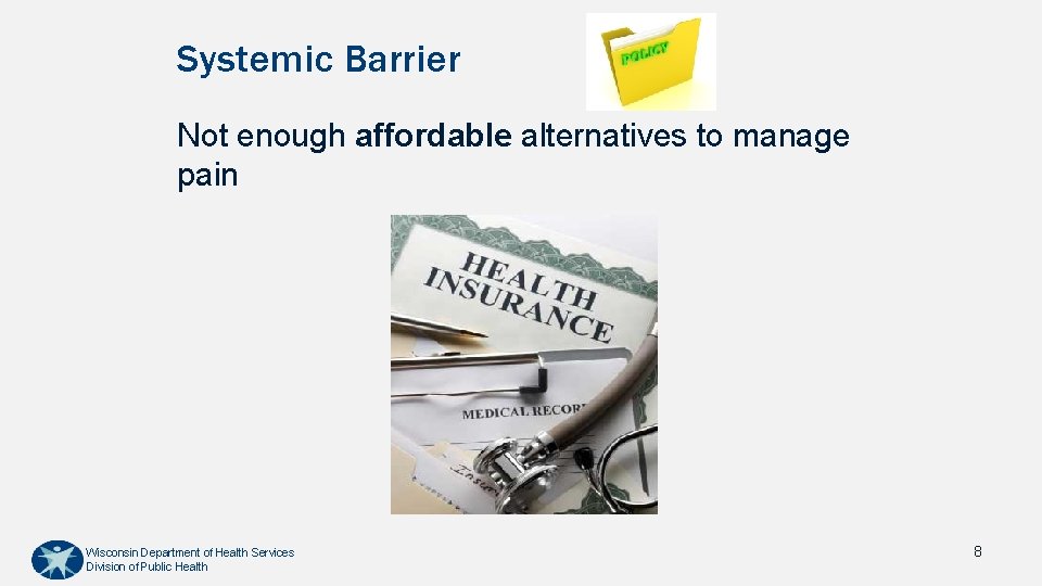 Systemic Barrier Not enough affordable alternatives to manage pain Wisconsin Department of Health Services