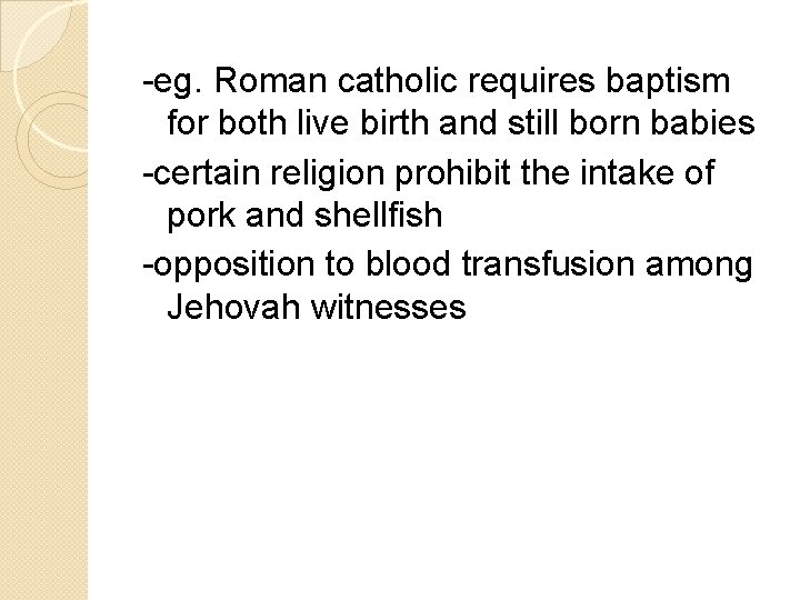 -eg. Roman catholic requires baptism for both live birth and still born babies -certain