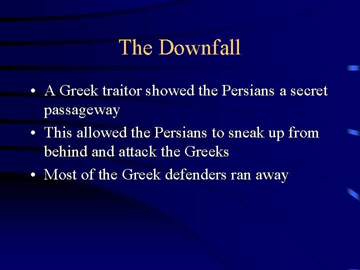 The Downfall • A Greek traitor showed the Persians a secret passageway • This