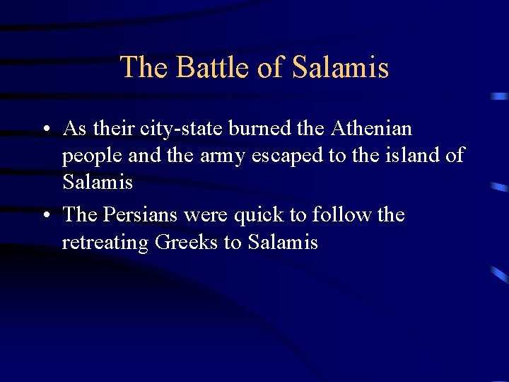 The Battle of Salamis • As their city-state burned the Athenian people and the