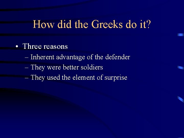 How did the Greeks do it? • Three reasons – Inherent advantage of the