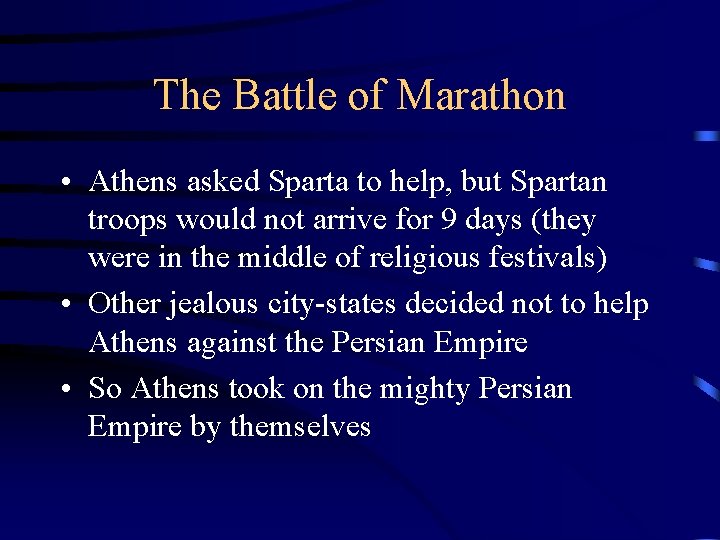 The Battle of Marathon • Athens asked Sparta to help, but Spartan troops would
