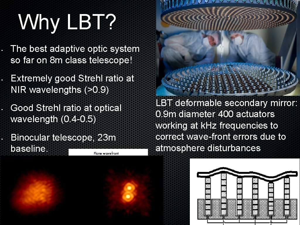 Why LBT? • • The best adaptive optic system so far on 8 m