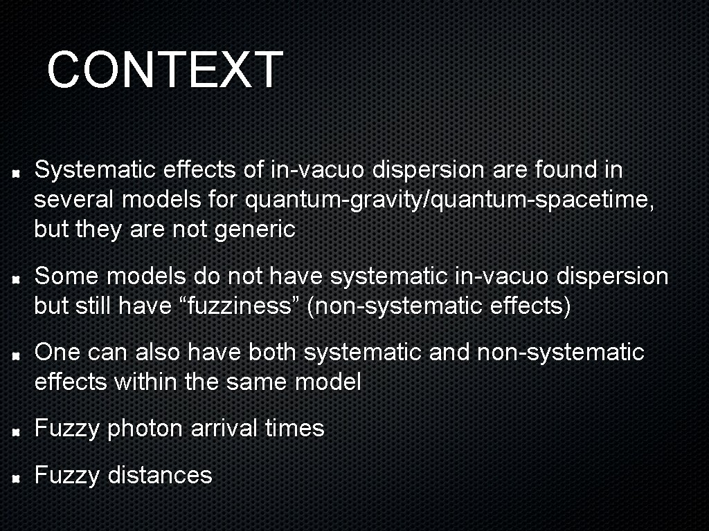 CONTEXT Systematic effects of in-vacuo dispersion are found in several models for quantum-gravity/quantum-spacetime, but