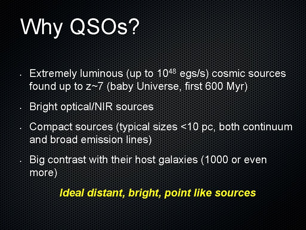 Why QSOs? • • Extremely luminous (up to 1048 egs/s) cosmic sources found up