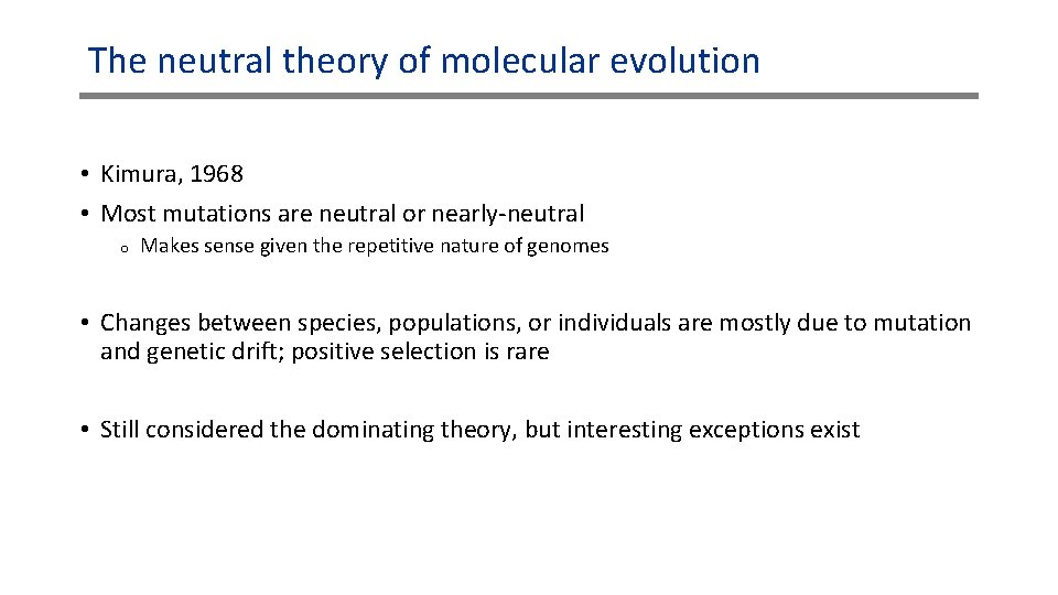 The neutral theory of molecular evolution • Kimura, 1968 • Most mutations are neutral The neutral theory of molecular evolution • Kimura, 1968 • Most mutations are neutral