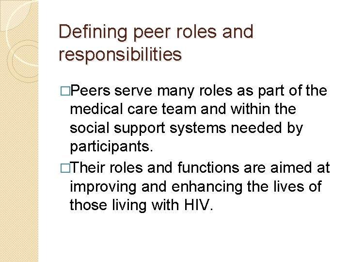 Defining peer roles and responsibilities �Peers serve many roles as part of the medical