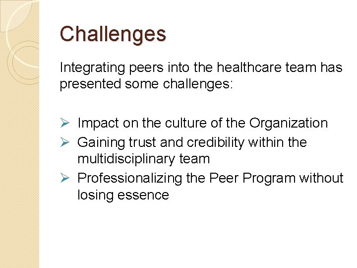 Challenges Integrating peers into the healthcare team has presented some challenges: Ø Impact on
