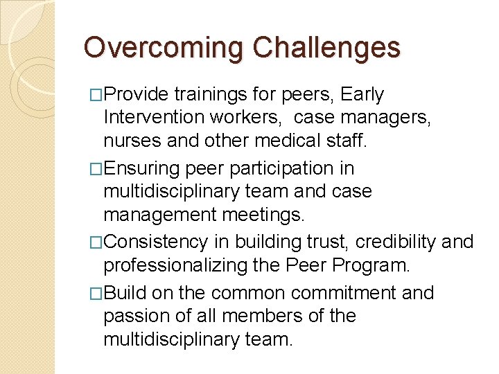 Overcoming Challenges �Provide trainings for peers, Early Intervention workers, case managers, nurses and other