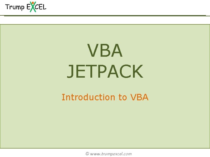 VBA JETPACK Introduction to VBA © www. trumpexcel. com 