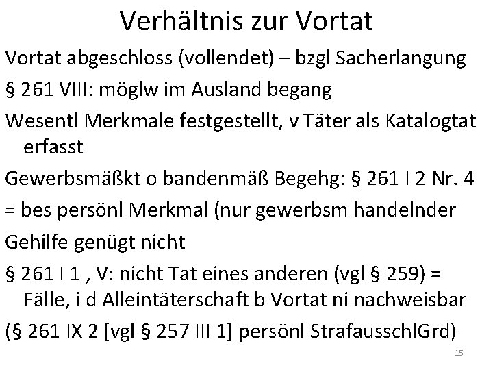 Verhältnis zur Vortat abgeschloss (vollendet) – bzgl Sacherlangung § 261 VIII: möglw im Ausland