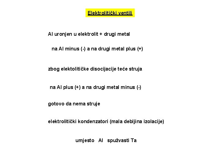 Elektrolitički ventili Al uronjen u elektrolit + drugi metal na Al minus (-) a