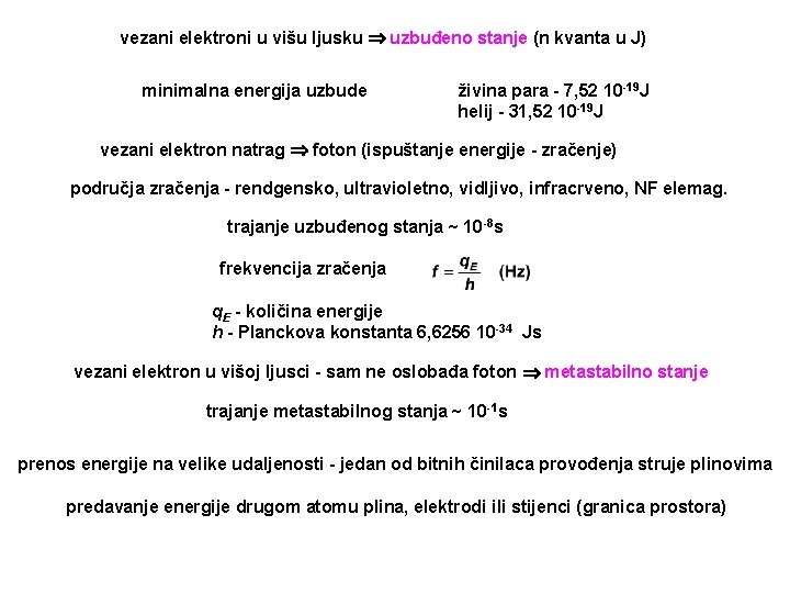 vezani elektroni u višu ljusku uzbuđeno stanje (n kvanta u J) minimalna energija uzbude