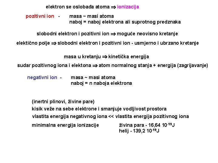 elektron se oslobađa atoma ionizacija pozitivni ion - masa ~ masi atoma naboj =