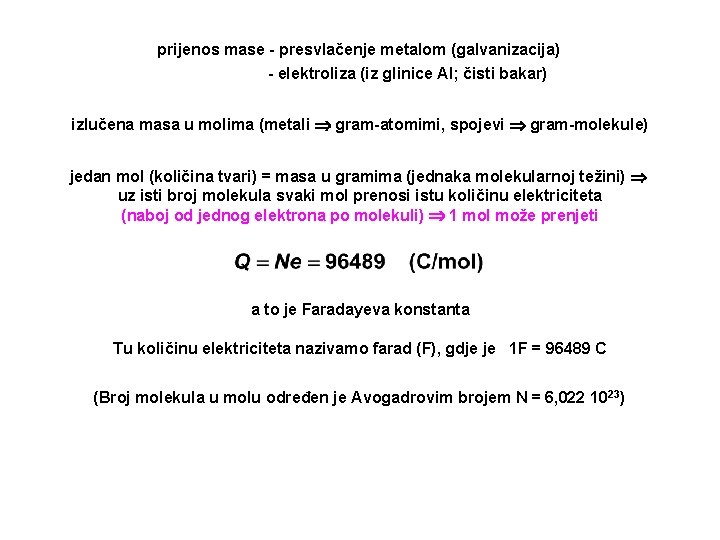 prijenos mase - presvlačenje metalom (galvanizacija) - elektroliza (iz glinice Al; čisti bakar) izlučena