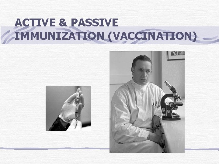 ACTIVE & PASSIVE IMMUNIZATION (VACCINATION) 