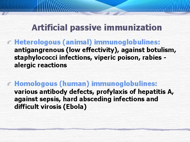 Artificial passive immunization Heterologous (animal) immunoglobulines: antigangrenous (low effectivity), against botulism, staphylococci infections, viperic