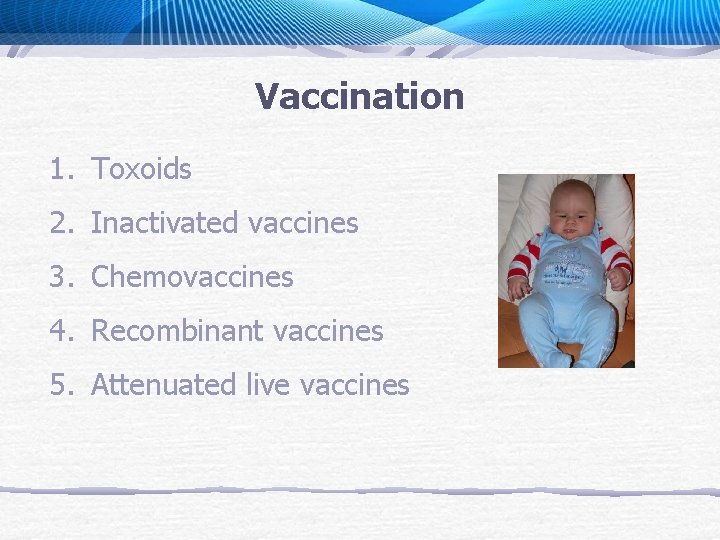 Vaccination 1. Toxoids 2. Inactivated vaccines 3. Chemovaccines 4. Recombinant vaccines 5. Attenuated live