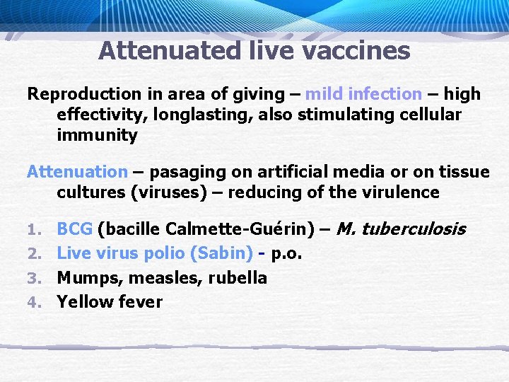 Attenuated live vaccines Reproduction in area of giving – mild infection – high effectivity,