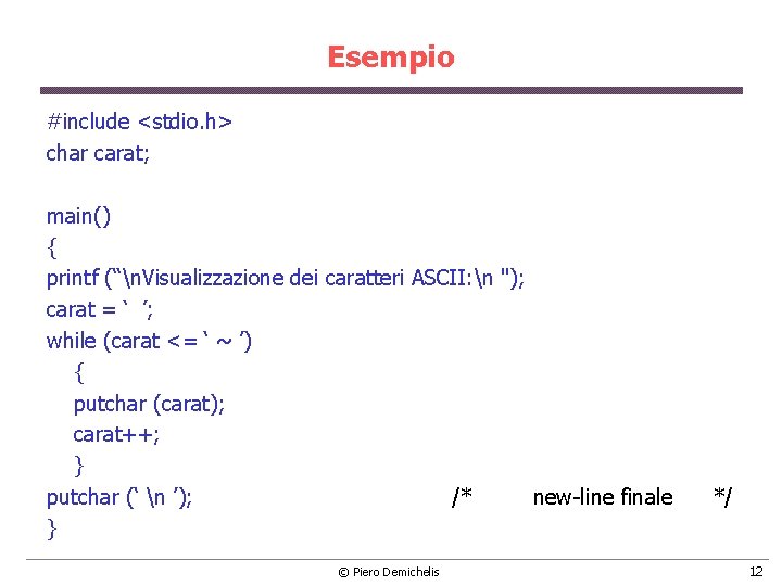 Esempio #include <stdio. h> char carat; main() { printf (“n. Visualizzazione dei caratteri ASCII: