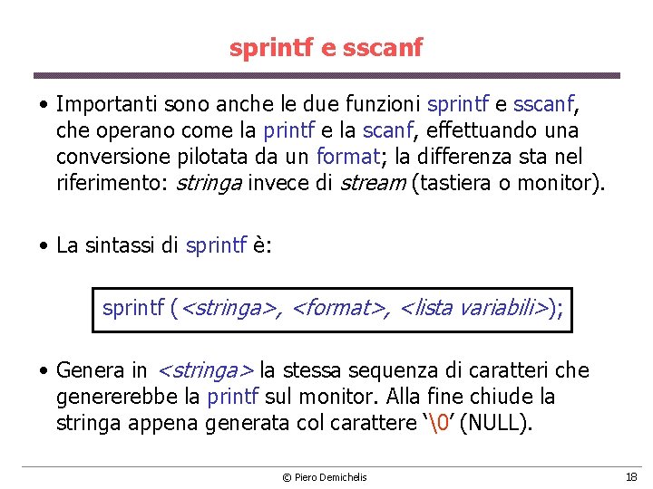 sprintf e sscanf • Importanti sono anche le due funzioni sprintf e sscanf, che