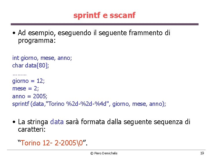 sprintf e sscanf • Ad esempio, eseguendo il seguente frammento di programma: int giorno,