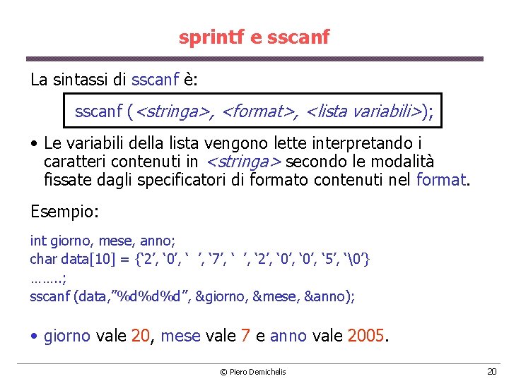 sprintf e sscanf La sintassi di sscanf è: sscanf (<stringa>, <format>, <lista variabili>); •