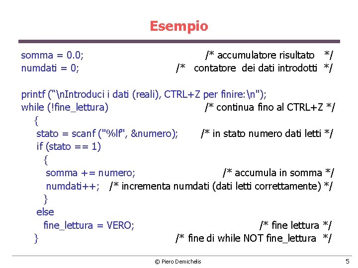 Esempio somma = 0. 0; numdati = 0; /* accumulatore risultato */ /* contatore