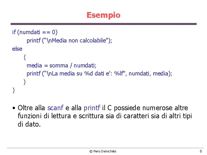 Esempio if (numdati == 0) printf (“n. Media non calcolabile"); else { media =