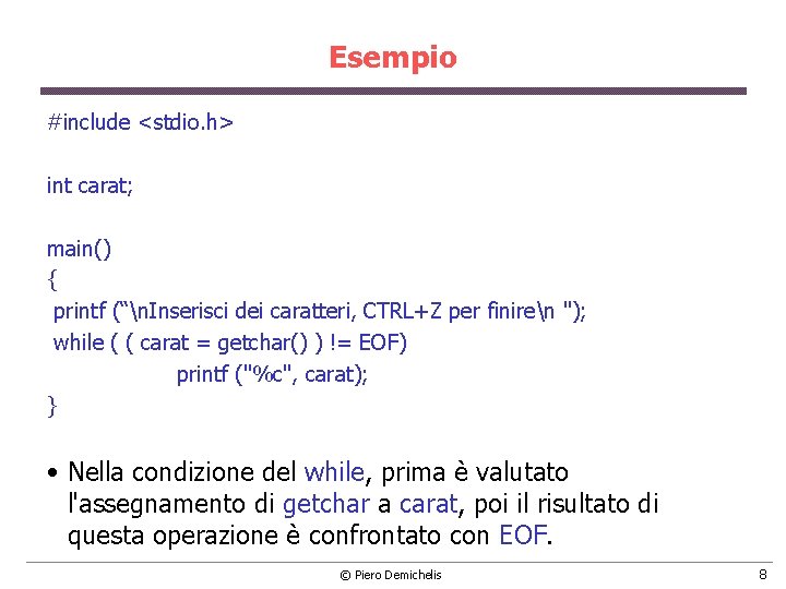 Esempio #include <stdio. h> int carat; main() { printf (“n. Inserisci dei caratteri, CTRL+Z