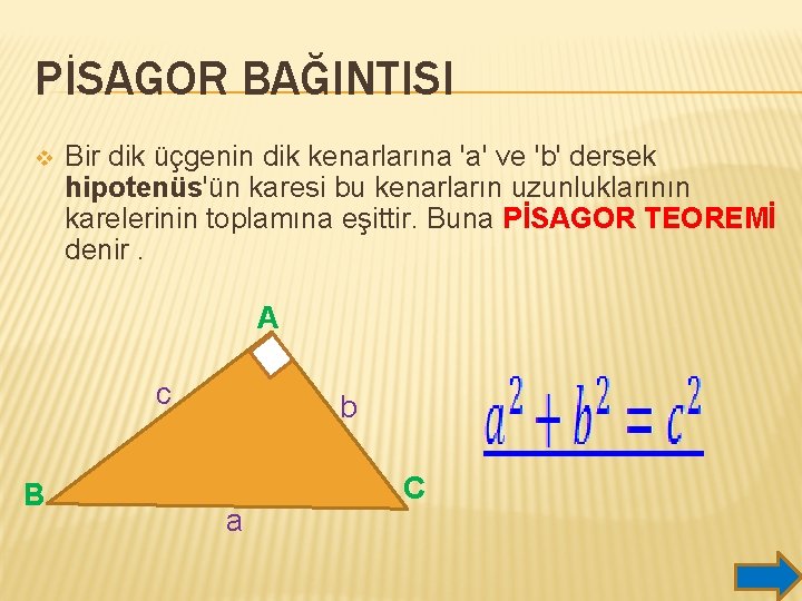 PİSAGOR BAĞINTISI v Bir dik üçgenin dik kenarlarına 'a' ve 'b' dersek hipotenüs'ün karesi