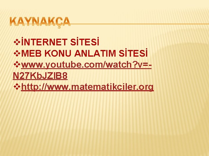vİNTERNET SİTESİ v. MEB KONU ANLATIM SİTESİ vwww. youtube. com/watch? v=N 27 Kb. JZl.
