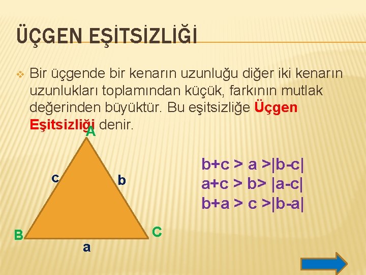 ÜÇGEN EŞİTSİZLİĞİ v Bir üçgende bir kenarın uzunluğu diğer iki kenarın uzunlukları toplamından küçük,